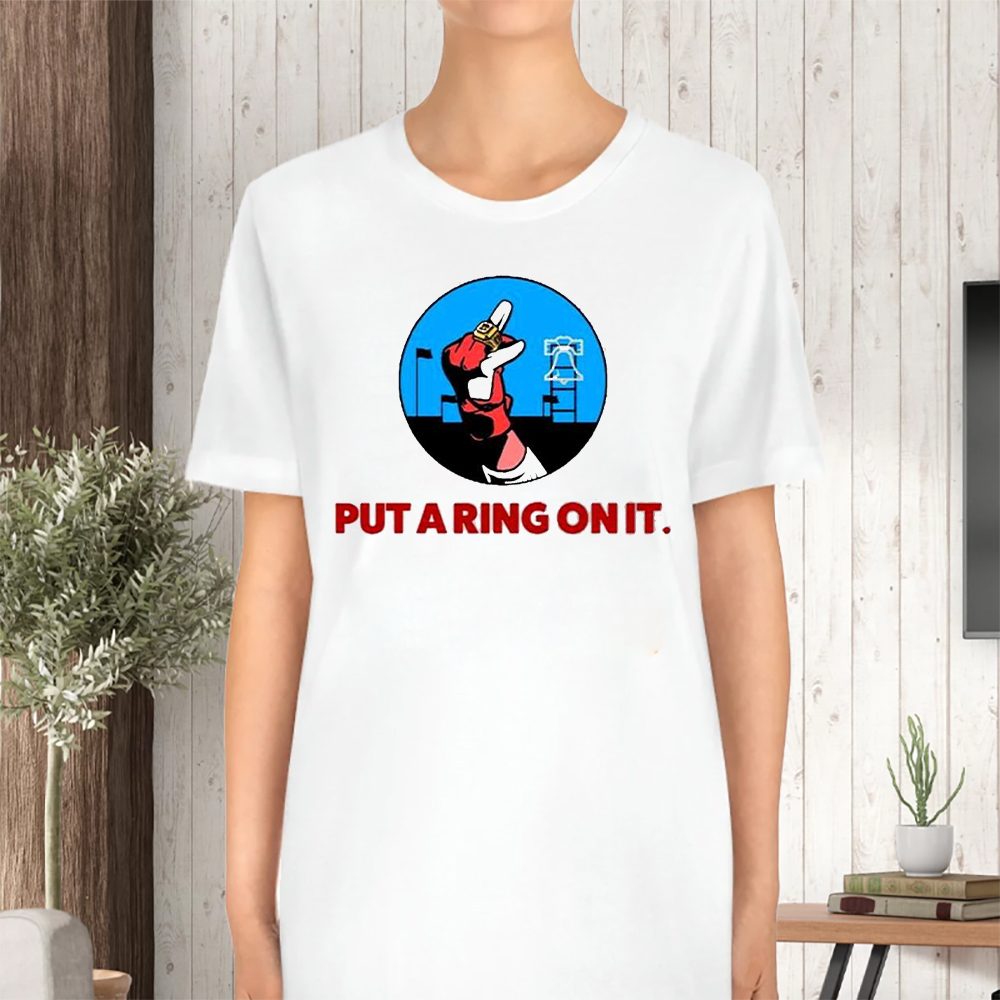 Put A Ring On It T-Shirt 4 Put A Ring On It TShirt