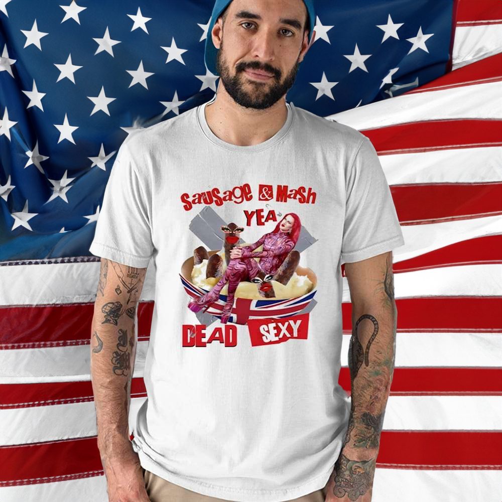 Sausage Mash Yea Dead Sexy T-Shirt 4 Sausage Mash Yea Dead Sexy Shirts