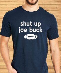 Shut Up Joe Buck Shirts