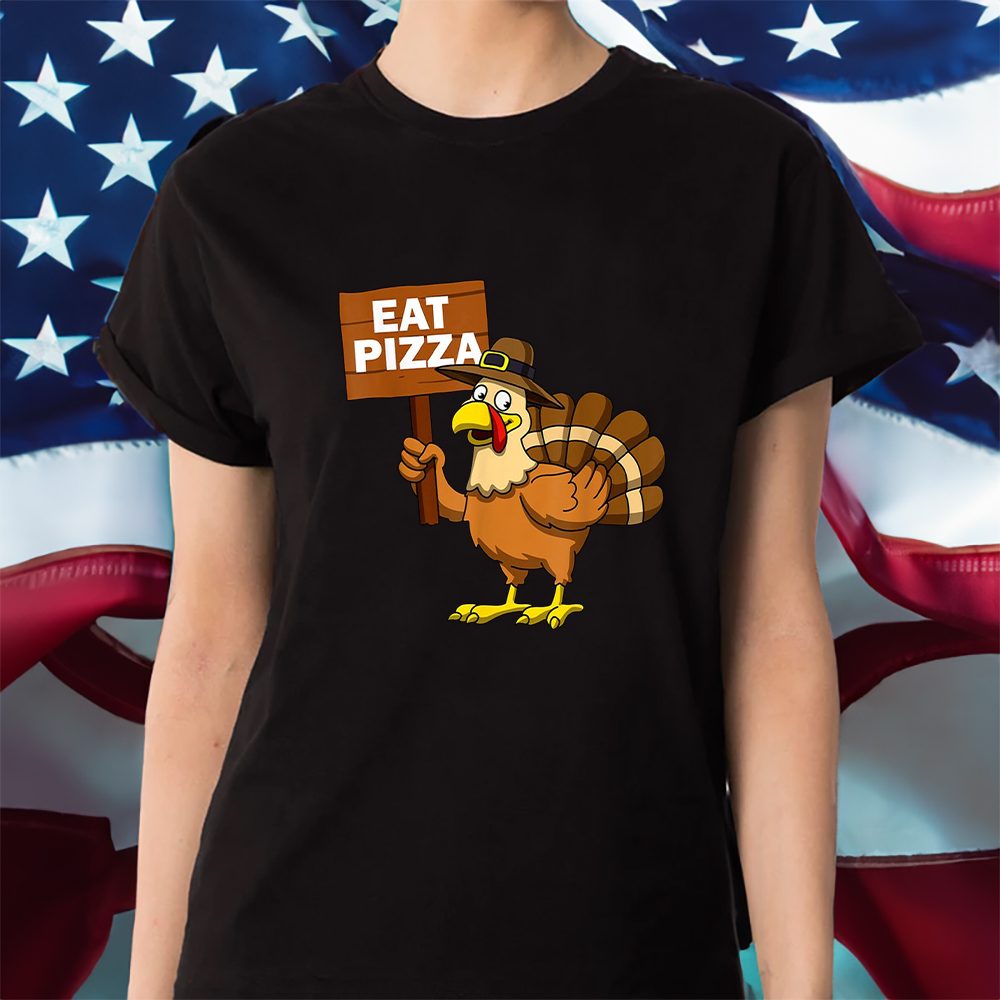 Thanksgiving Shirt Turkey Eat Pizza T-Shirt 4 Thanksgiving Shirt Turkey Eat Pizza Shirt