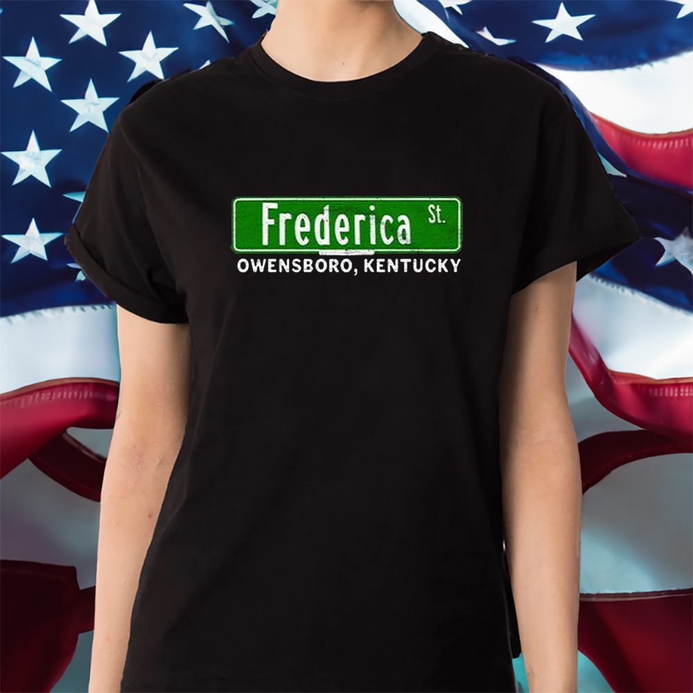 The Frederica Street Owensboro Kentucky T-Shirt 4 The Frederica Street Owensboro Kentucky Shirt