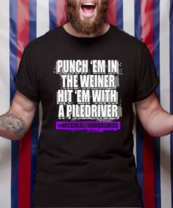 The Kingdom Punch Em In The Weiner Hit Em With A Piledriver T-Shirt