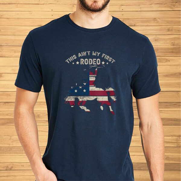 This Ain’t My First Rodeo Shirts