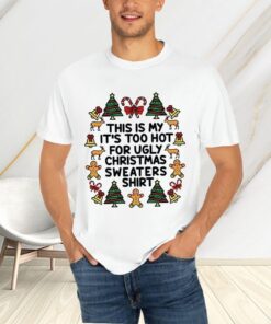 This Is My It’s Too Hot For Ugly Christmas Sweaters T-Shirtt