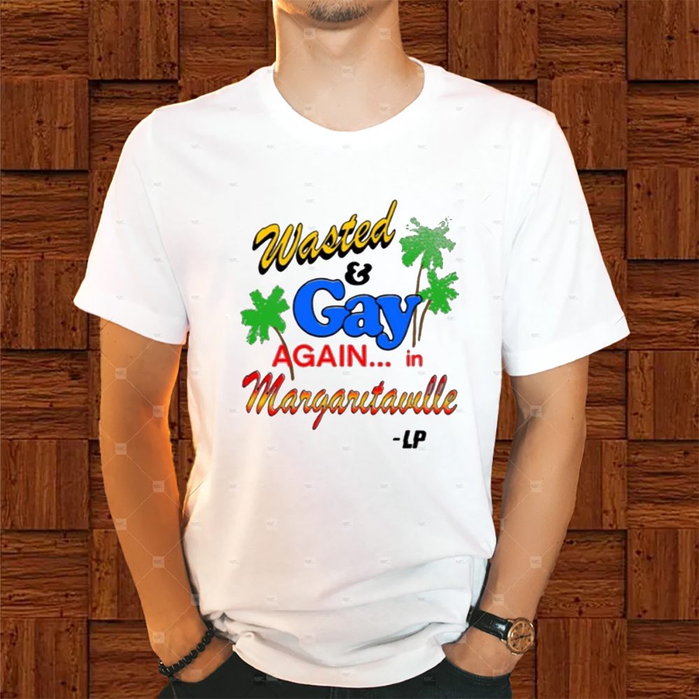 Wasted And Gay Again In Margaritaville T-Shirt 4 Wasted And Gay Again In Margaritaville Shirt
