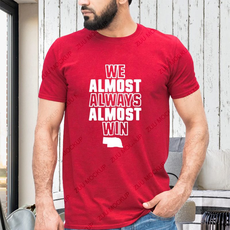 We Almost Always Almost Win T-Shirt 4 We Almost Always Almost Win Shirt