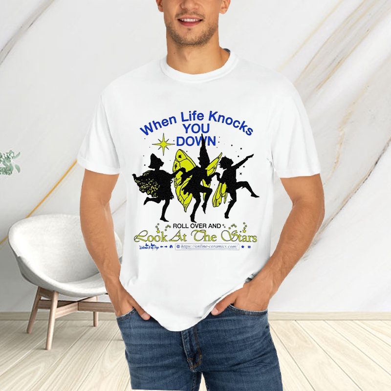 When Life Knocks You Down Roll Over And Look At The Stars T-Shirt 4 When Life Knocks You Down Roll Over And Look At The Stars T-Shirts