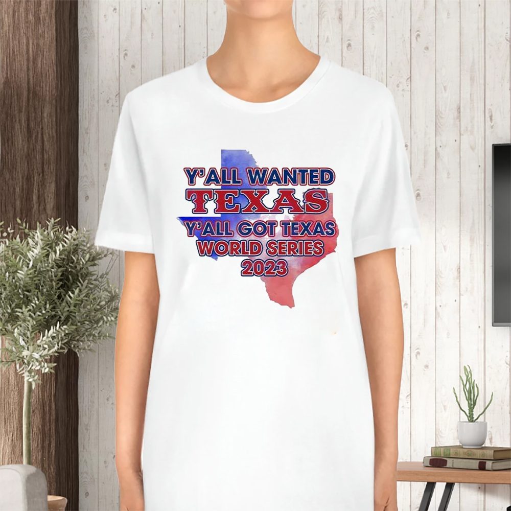 Y’all Wanted Texas Y’all Got Texas World Series 2023 Texas Map T-Shirt 4 Y’all Wanted Texas Y’all Got Texas World Series 2023 Texas Map TShirt