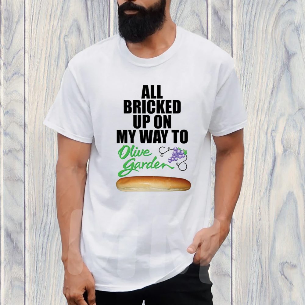All Bricked Up On My Way To Olive Garden T-Shirt 4 All Bricked Up On My Way To Olive Garden TShirt