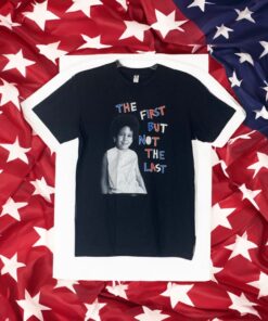 Biden Harris The First But Not The Last Shirts