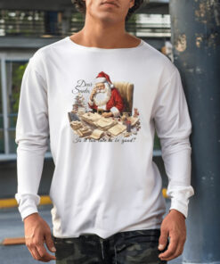 Dear Santa Is It Too Late To Be Good Christmas Shirt1