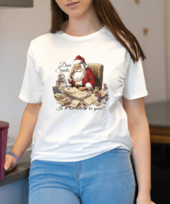 Dear Santa Is It Too Late To Be Good Christmas Shirt2