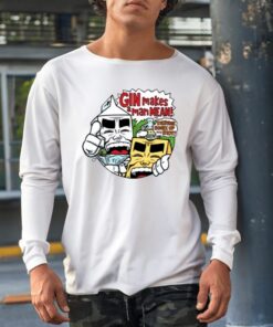 Gin Makes A Man Mean t-shirt, hoodie, tank top, sweater and long sleeve t-shirt-Unisex T-Shirt1