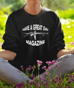 Have A Great Day Magazine Gun Shirt1