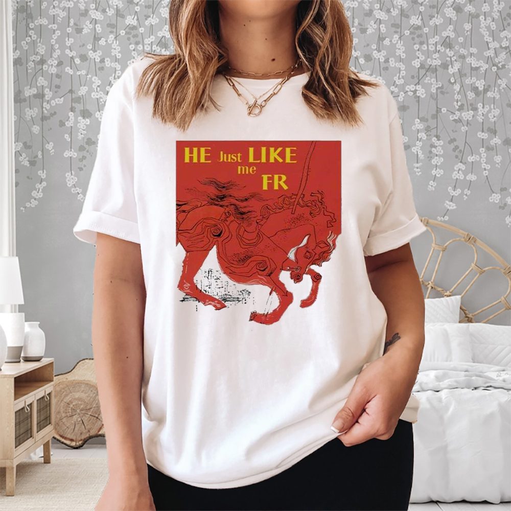 He Just Like Me Fr T-Shirt 4 He Just Like Me Fr Shirt