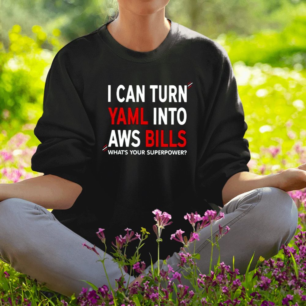 I Can Turn Yaml Into Aws Bills Shirt1