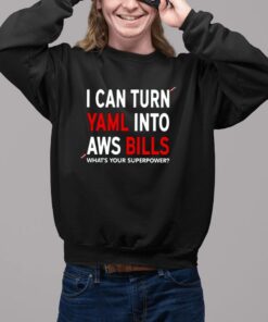 I Can Turn Yaml Into Aws Bills Shirt2