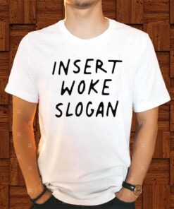Insert Woke Slogan Shirts