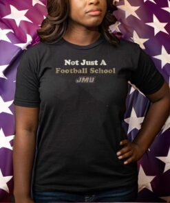 JMU Not Just a Football School Shirts