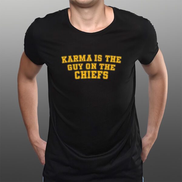 Karma Is The Guy On The Chiefs T-Shirts