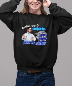 Make Out No Thanks I’m Saving These Lips For The Kiss Of Death Meme Shirt11