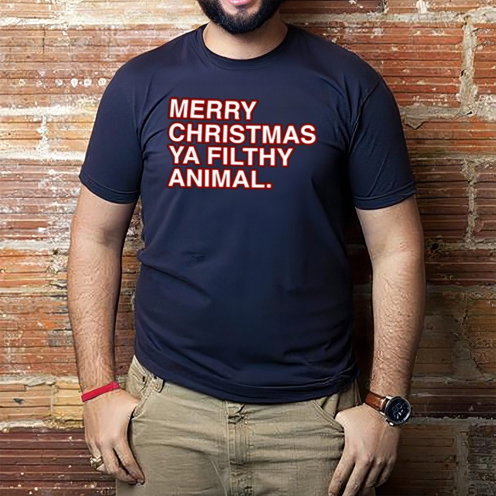 Merry Christmas Ya Filthy Animal Tee-Unisex T-Shirt 4 Merry Christmas Ya Filthy Animal Tee-Unisex T-Shirt1