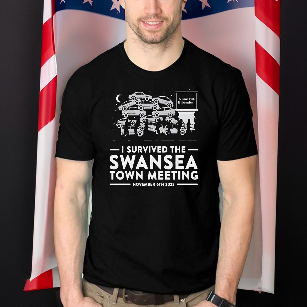 Nunc Est Bibendum I Survived The Swansea Town Meeting Shirt 4 Nunc Est Bibendum I Survived The Swansea Town Meeting Shirts