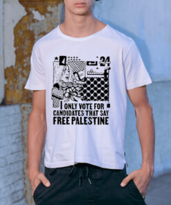 Only Vote For Candidates That Say Free Palestine Shirt