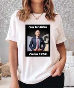 Pray For Biden Psalms 109 8 Shirt