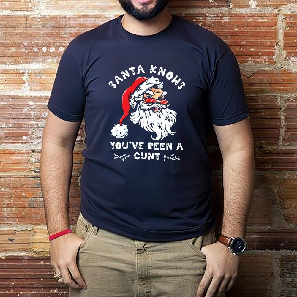 Santa Claus Knows You’ve Been A Cunt Christmas Shirt1