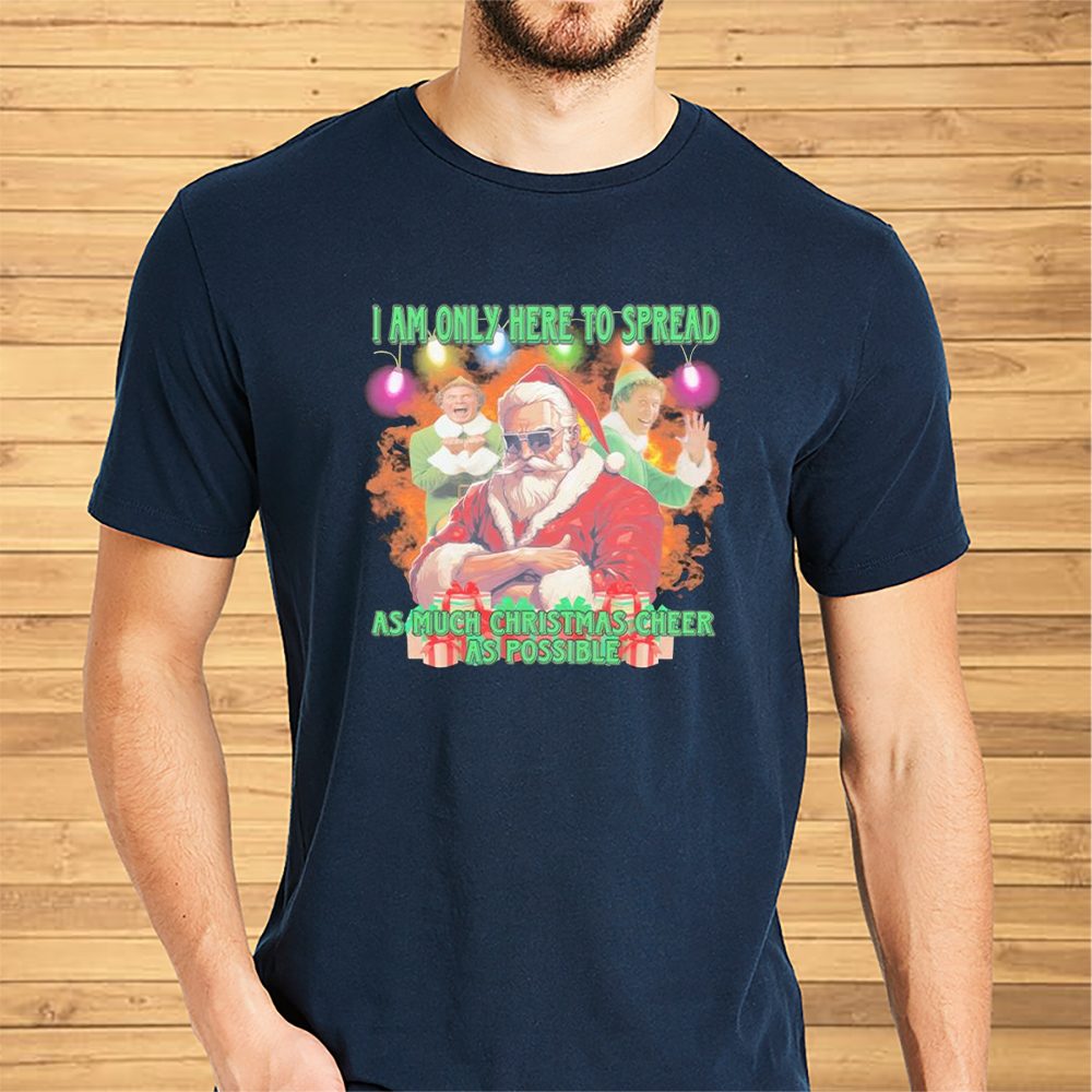 Santa Claus elfs I am here to spread as much Christmas cheer as possible Christmas t-shirt 4 Santa Claus elfs I am here to spread as much Christmas cheer as possible Christmas shirt