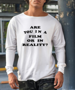Shirt Are You In A Film Or In Reality-Unisex T-Shirt1