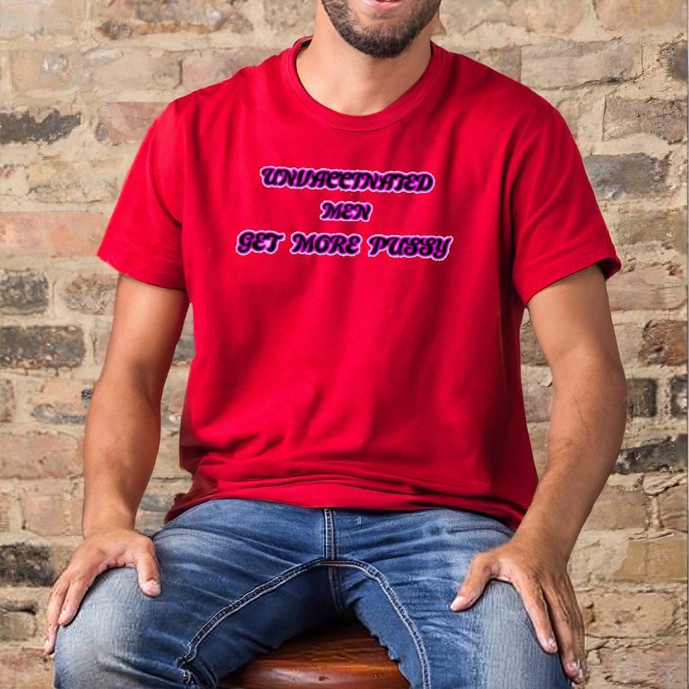 Shirt Destiny Rezendes Unvaccinated Men Get More Pussy-Unisex T-Shirt 4 Shirt Destiny Rezendes Unvaccinated Men Get More Pussy-Unisex T-Shirt1