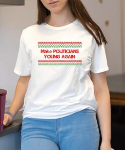 Shirt Make Politicians Young Again-Unisex T-Shirt1