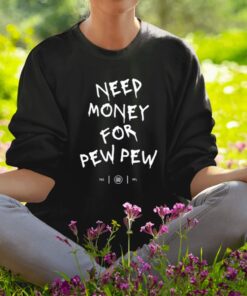 Shirt Need Money For Pew Pew-Unisex T-Shirt1