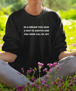Shirt Yelyahg00n In A Dream You Saw A Way To Survive And You Were Full Of Joy-Unisex T-Shirt1