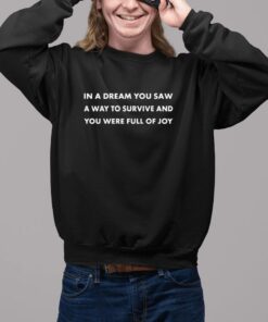 Shirt Yelyahg00n In A Dream You Saw A Way To Survive And You Were Full Of Joy-Unisex T-Shirt2