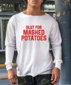 Slut For Mashed Potatoes Shirt1