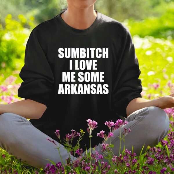 Sumbitch I Love Me Some Arkansas Shirt1