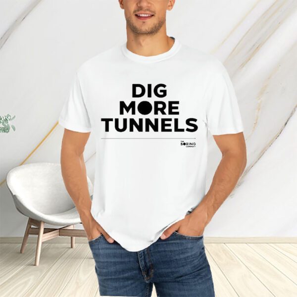 The Boring Company Dig More Tunnels T-Shirtt