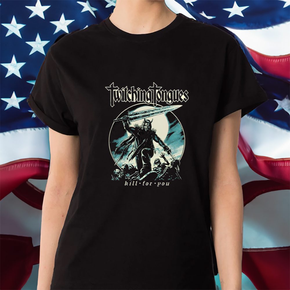 Twitching Tongues Kill For You T-Shirt 4 Twitching Tongues Kill For You Shirt