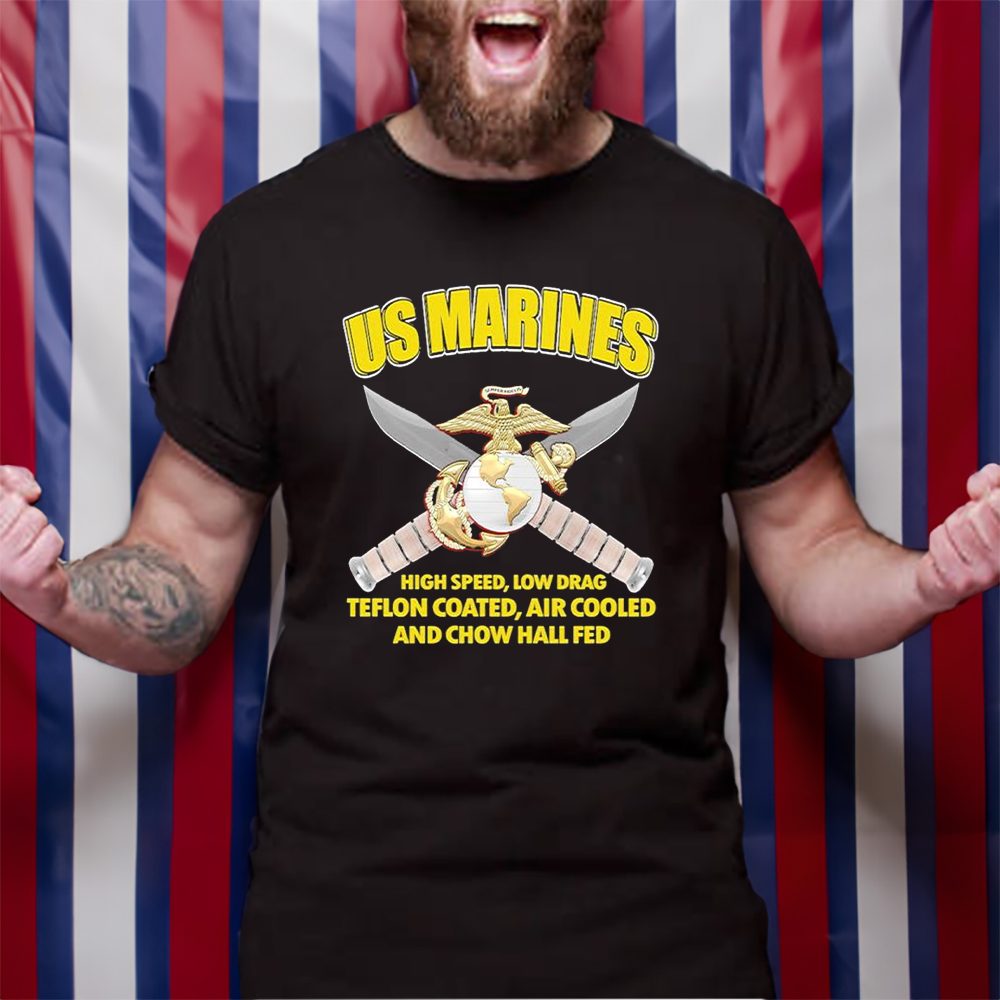 US Marines High Speed, Low Drag Teflon Coated, Air Cooled And Chow Hall Fed T-Shirt 4 US Marines High Speed, Low Drag Teflon Coated, Air Cooled And Chow Hall Fed TShirt