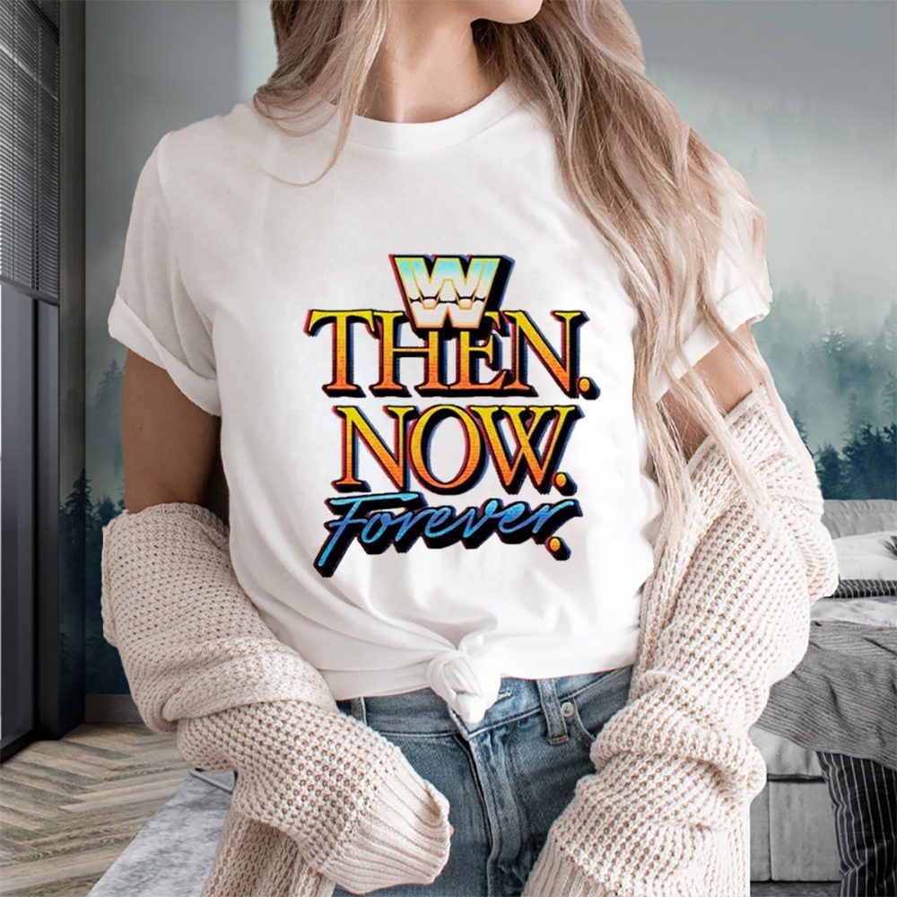WWE Then Now Forever T-Shirt 4 WWE Then Now Forever T-Shirts