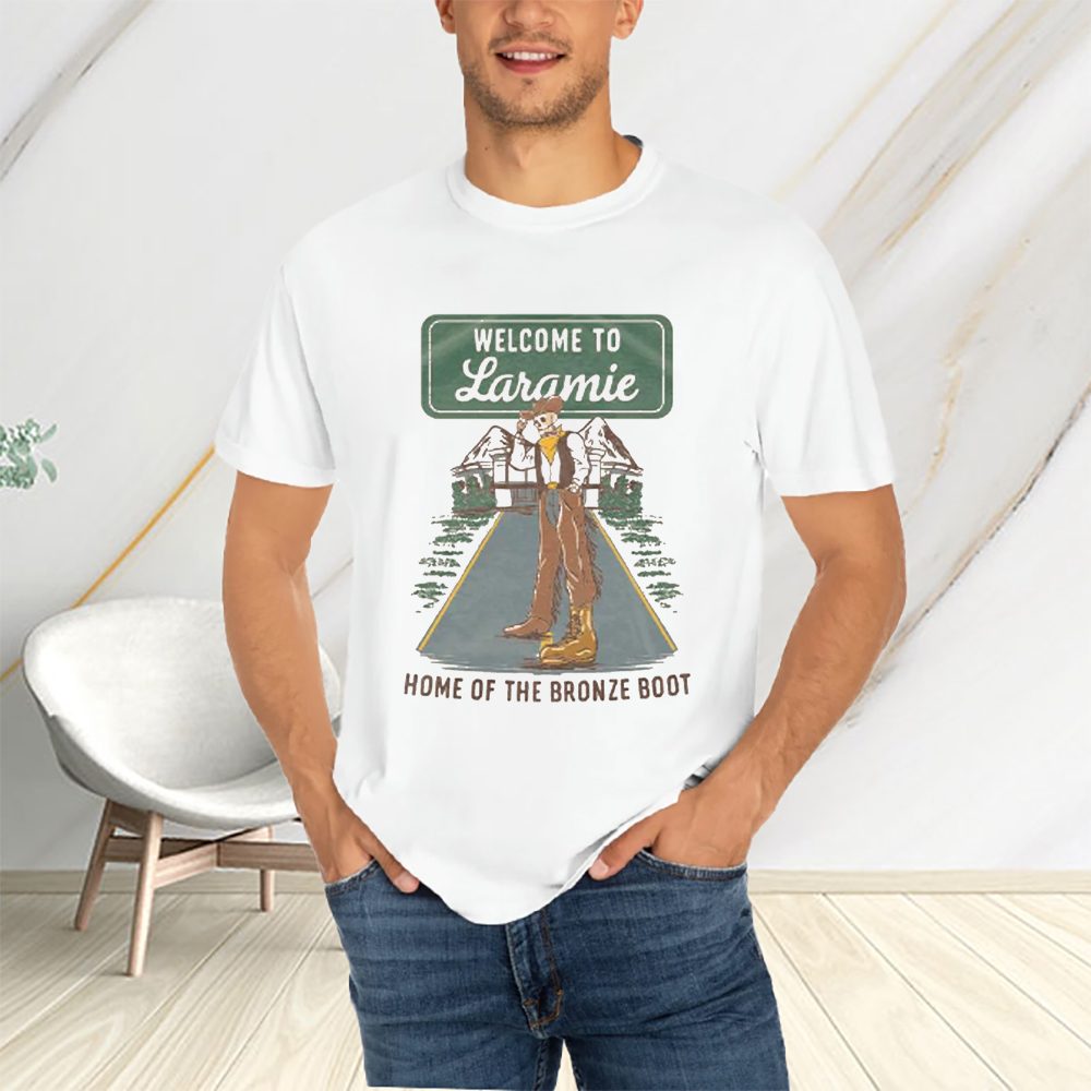 Welcome To Laramie Home Of The Bronze Boot T-Shirt 4 Welcome To Laramie Home Of The Bronze Boot T-Shirts