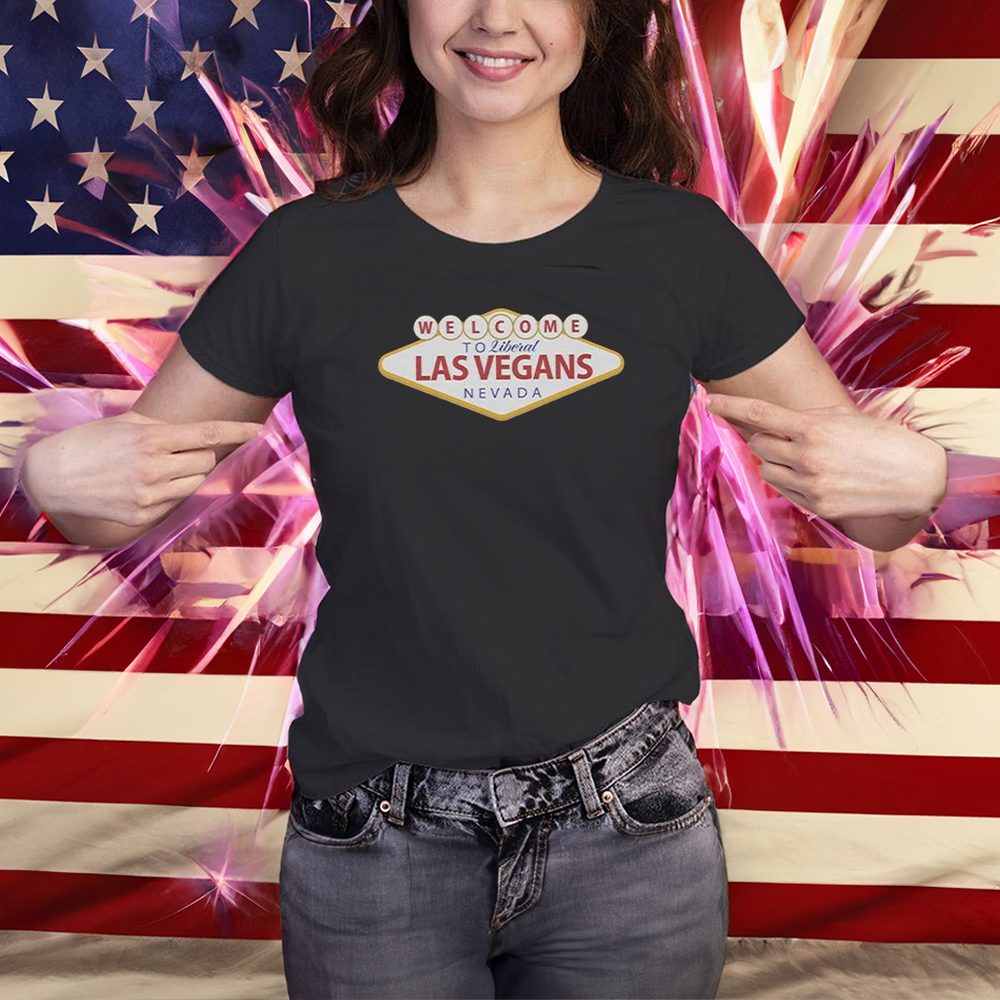 Welcome To Liberal Las Vegas Nevada Shirt 4 Welcome To Liberal Las Vegas Nevada Shirts