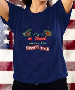 What If We Kissed Under The Missile Toad T-Shirtt