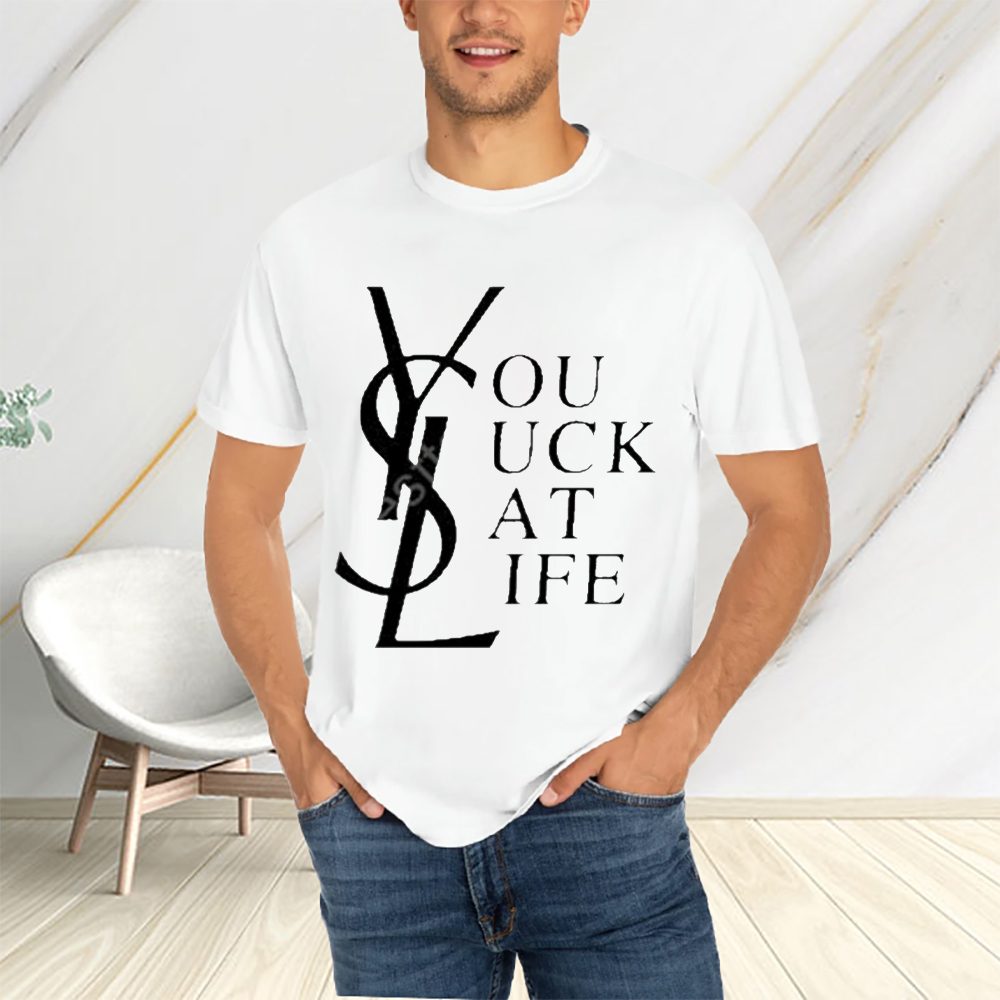 Ysl You Suck At Life T-Shirt 5 Ysl You Suck At Life T-Shirtt