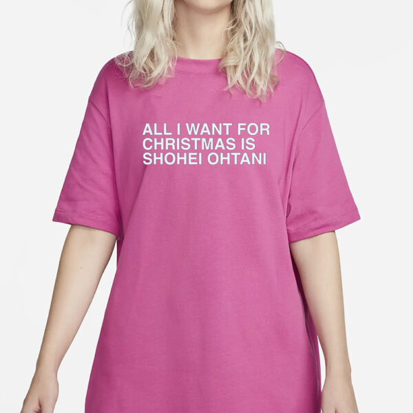 All I Want For Christmas Is Shohei Ohtani Shirt1