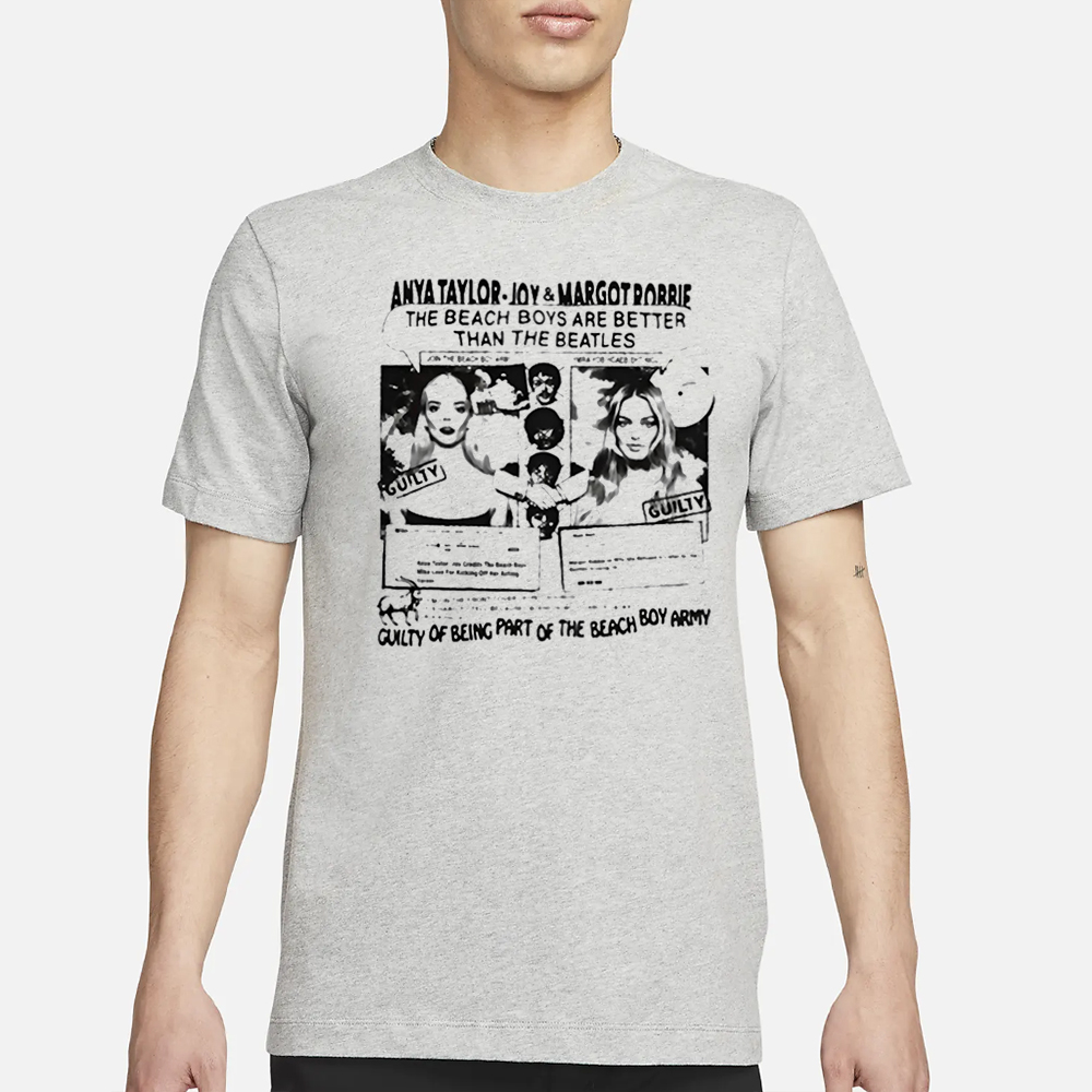 Anya Taylor-Joy And Margot Robbie Guilty Of Being Part Of The Beach Boy Army T-Shirt 4 Anya Taylor-Joy And Margot Robbie Guilty Of Being Part Of The Beach Boy Army T-Shirt1