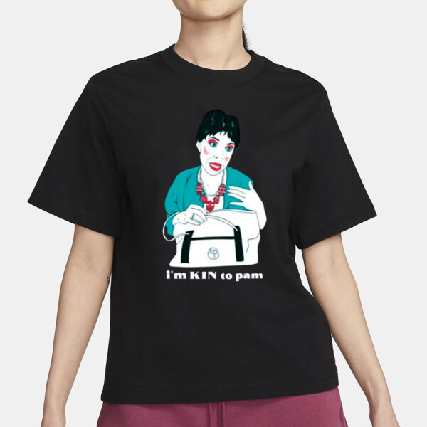 Aunt Pam Im Kin To Pam Shirt3